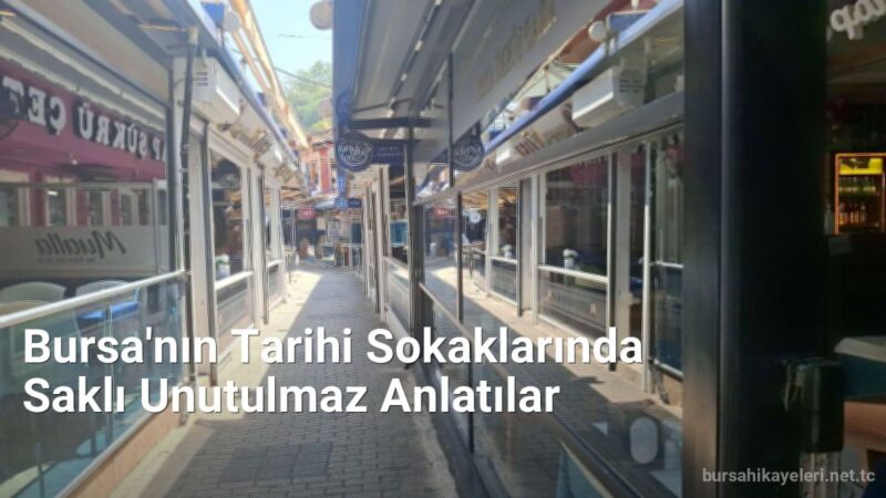 Bursa'nın Tarihi Sokaklarında Saklı Unutulmaz Anlatılar - bursahikayeleri.net.tc