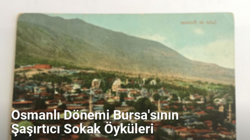 Osmanlı Dönemi Bursa'sının Şaşırtıcı Sokak Öyküleri - bursahikayeleri.net.tc