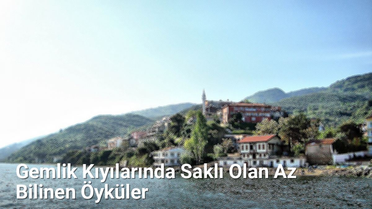 Gemlik Kıyılarında Saklı Olan Az Bilinen Öyküler - bursahikayeleri.net.tc