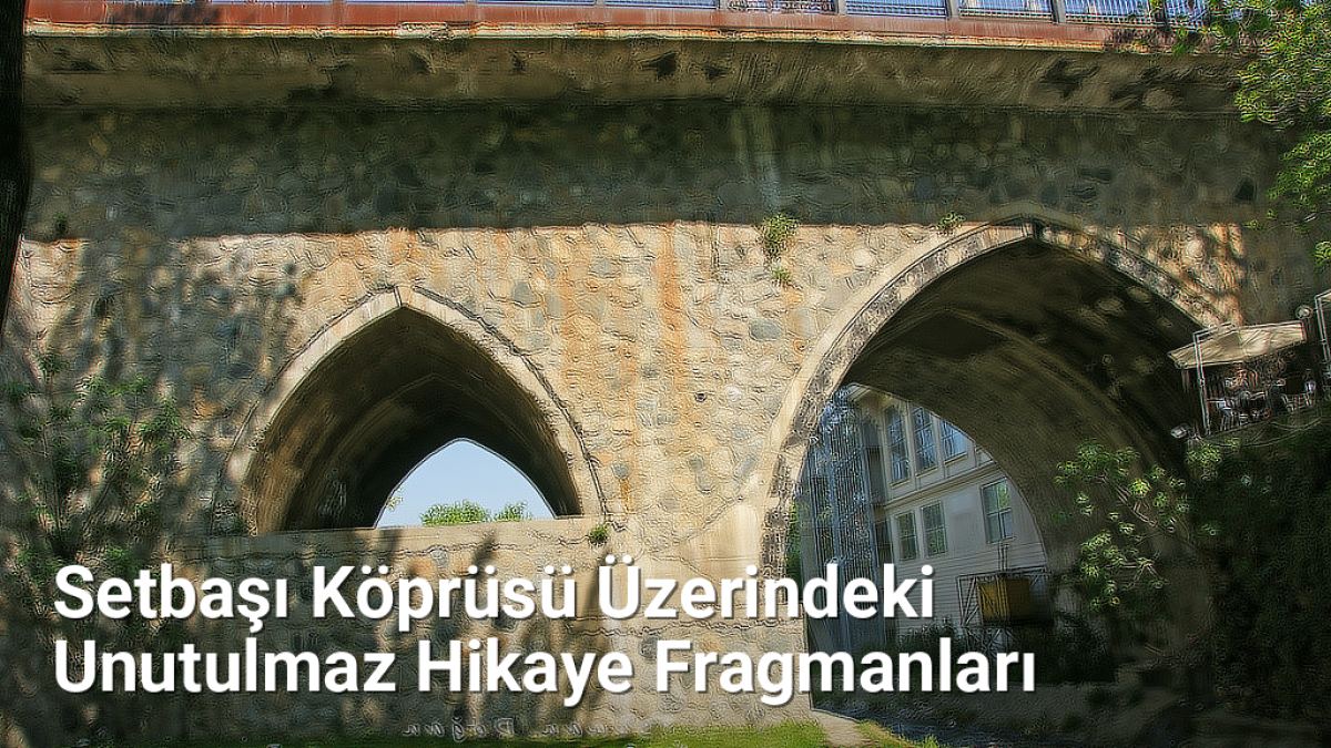 Setbaşı Köprüsü Üzerindeki Unutulmaz Hikaye Fragmanları - bursahikayeleri.net.tc